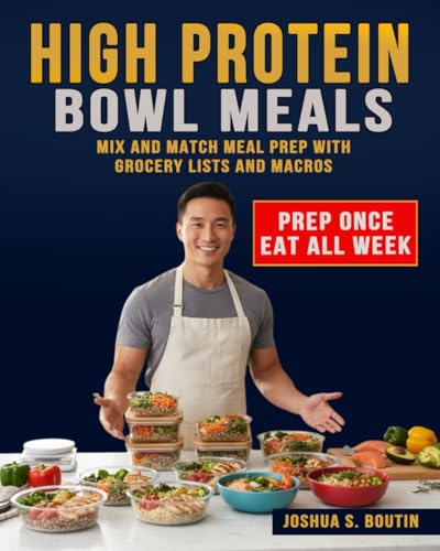 High Protein Bowl Meals: Mix and Match Meal Prep with Grocery Lists and Macros