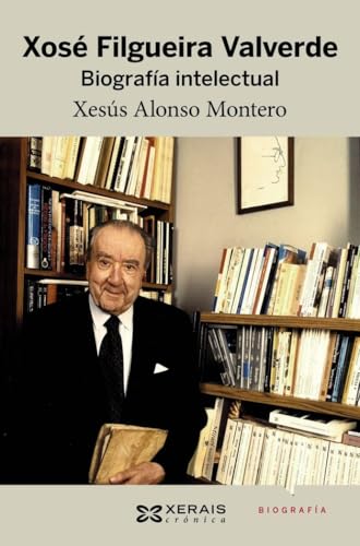 Xosé Filgueira Valverde: Biografía intelectual (EDICIÓN LITERARIA - CRÓNICA - Biografía)