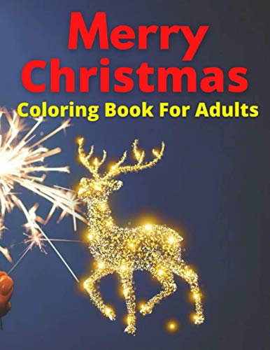 Merry Christmas Coloring Book For Adults: Simple, Relaxing Festive Scenes. The Perfect Winter Coloring Companion For Seniors, Beginners & Anyone Who Enjoys Easy Coloring