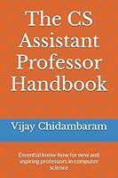 The CS Assistant Professor Handbook: Essential know-how for new and aspiring professors in computer science B0CCCQR3T2 Book Cover