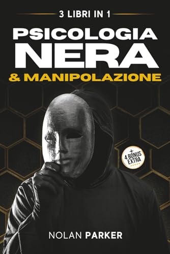 PSICOLOGIA NERA & MANIPOLAZIONE: Come Analizzare Chiunque e Influenzare le persone con il Linguaggio del Corpo, PNL e la Comunicazione Ipnotica. La ... e Difendersi dal Lavaggio del Cervello