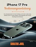 iPhone 17 Pro Bedienungsanleitung: Eine umfassende Schritt-für-Schritt-Anleitung, um Ihr Gerät zu beherrschen, entdecken Sie iOS 19, Apple Intelligence, Kamerafunktionen und versteckte Einstellungen f