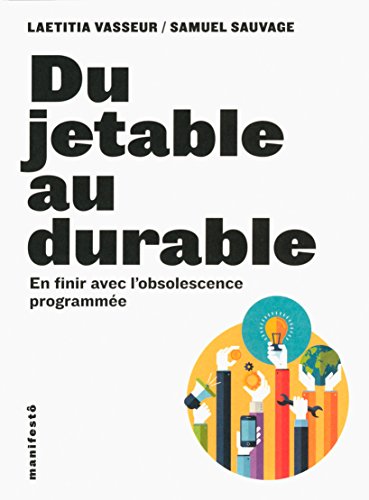 Télécharger Du jetable au durable: En finir avec l’obsolescence programmée PDF