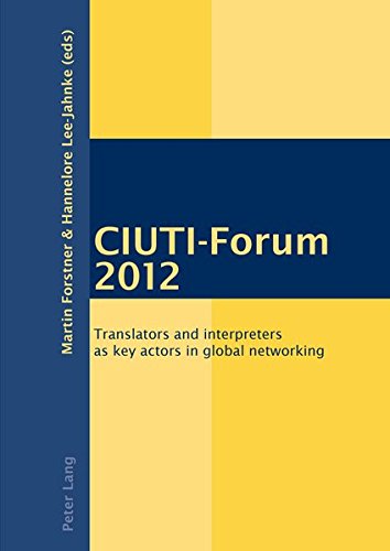 CIUTI-Forum 2012: Translators and interpreters as key actors in global networking: 11 (Peter Lang Primer)