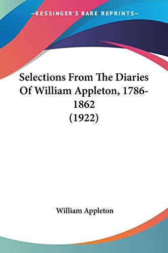 Selections From The Diaries Of William Appleton, 1786-1862 (1922)