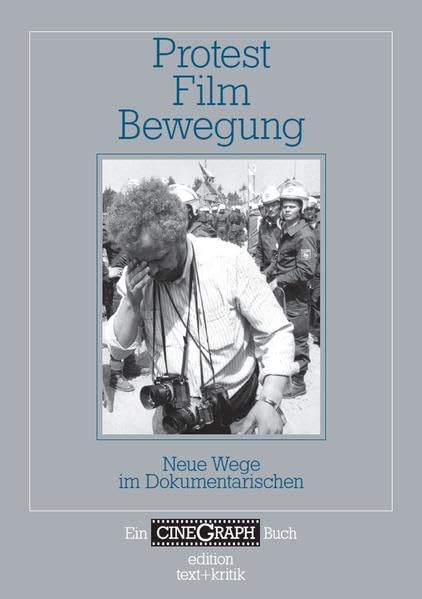 Protest - Film - Bewegung: Neue Wege im Dokumentarischen (Ein CineGraph Buch)