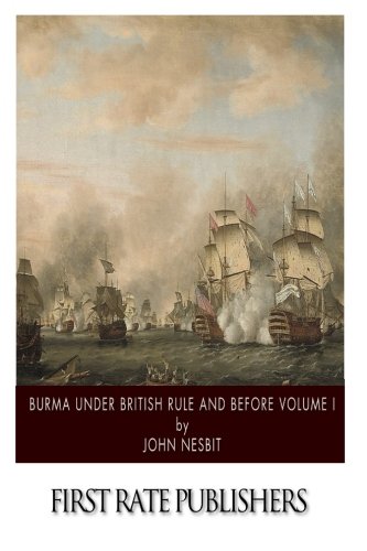 Burma under British Rule and Before Volume I 1501056719 Book Cover
