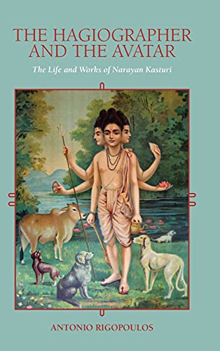 The Hagiographer and the Avatar: The Life and Works of Narayan Kasturi (Religious Studies (Dis))