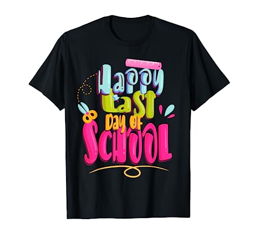 Happy L ast Day of School Teacher StudentGraduation Men Women T-Shirt