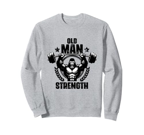 Old Man Strength Haltérophilie Entraînements Gym Citations Gym Fitness Sweatshirt