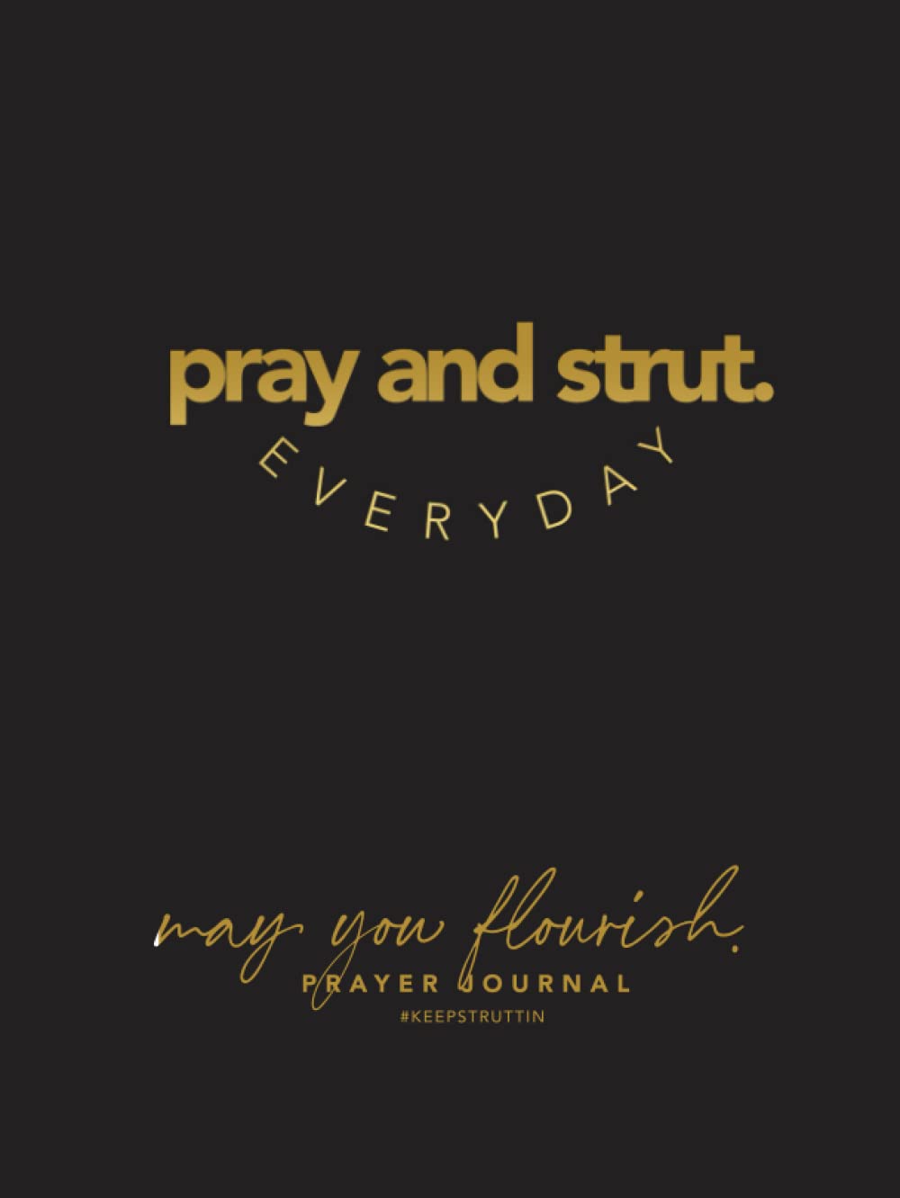 Pray and Strut: Quarter 1 Prayer Journal: May You Flourish.