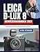 Produktbild Leica D-Lux 8 Benutzerhandbuch 2025: Eine praktische Schritt-für-Schritt-Anleitung für Anfänger und Fortgeschrittene zum Freischalten von Funktionen, ... Videografie mit Profi-Tipps und Tricks