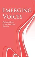 Emerging Voices, Volume 3: Poetry and Prose by Maryland Teens 1977695922 Book Cover