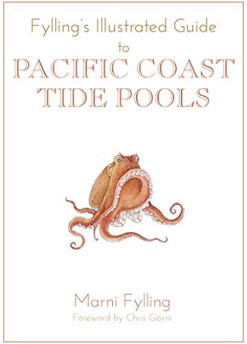 Fylling's Illustrated Guide to Pacific Coast Tide Pools (Fylling's Illustrated Guides Book 1)