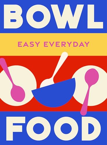 Bowl Food: 180 simple triple-tested recipes (Easy Everyday)