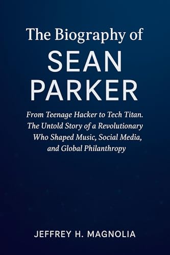 The Journey Of Sean Parker: From Teenage Hacker to Tech