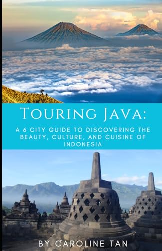 Touring Java:: A Six City Guide to the Beauty, Culture, and Cuisine of Indonesia