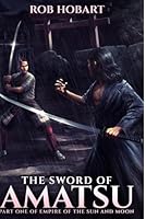 The Sword of Amatsu: Volume 1 (Empire of the Sun and Moon) 1732289913 Book Cover