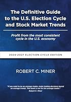 The Definitive Guide To The U.S. Election Cycle and Stock Market Trends: Profit from the most consistent cycle in the U.S. economy 0967513111 Book Cover