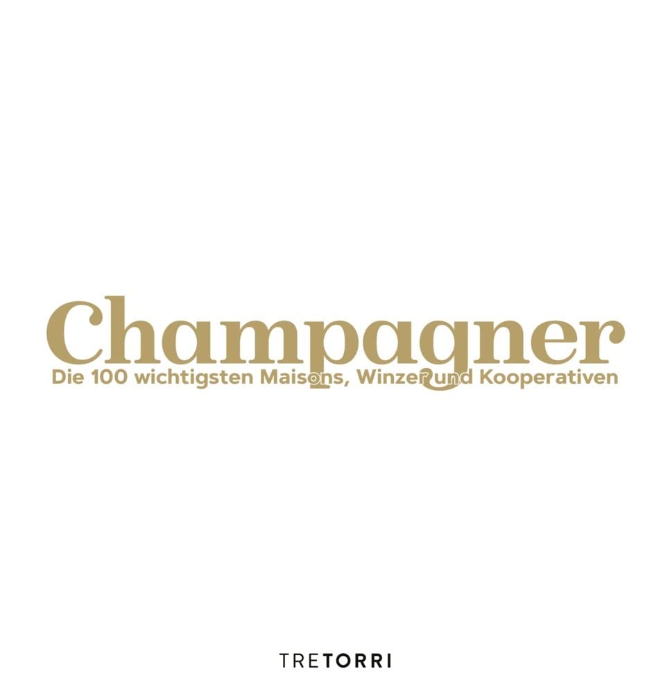 Champagner: Die 100 wichtigsten Maisons, Winzer und Kooperativen - Ausgezeichnet mit dem Deutschen Kochbuchpreis Gold 2021