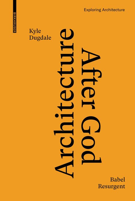 Architecture after God: Babel Resurgent (Exploring Architecture)