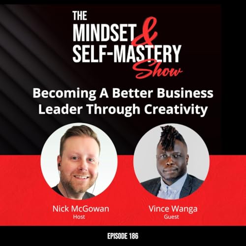 Becoming A Better Business Leader Through Creativity With Vincent Wanga