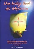 Das heilige Boot der Mysterien: Die Grosse Invokation - Wort der Kraft, Geschenk der Liebe. Eine Einführung in die Grundlagen der Zeitlosen Weisheit ... Erklärung der Grossen Invokation - John Berges Übersetzer: Otfried D Weise 