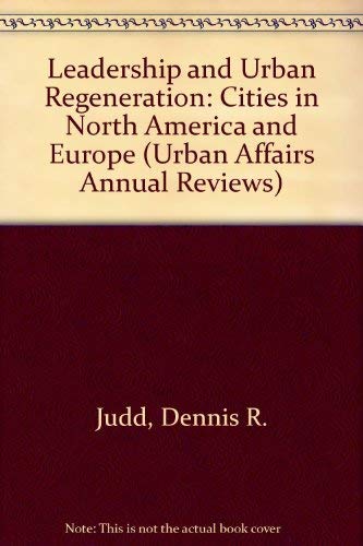 Leadership and Urban Regeneration: Cities in North America and Europe (Urban Affairs Annual Reviews)