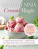 Healthy NINJA CREAMI Magic: 75 Guilt-Free Frozen Treats — High Protein, Low Sugar, Keto, Dairy-Free & Vegan Recipes
