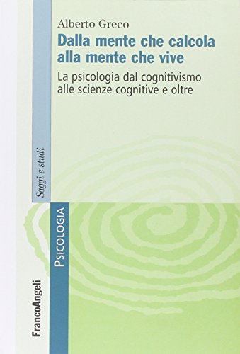 9788856838350 Dalla mente che calcola alla mente che vive. La psicologia dal cognitivismo alle scienze cognitive e oltre