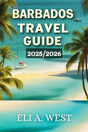 BARBADOS TRAVEL GUIDE 2025/2026: Hidden Gems And Must-See Spots For Every Traveler