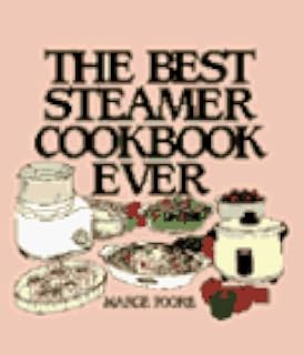 The Best Steamer Cookbook Ever (Machine Cookbooks Series)