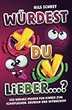  Würdest du lieber ...? – 222 geniale Fragen für Kinder zum Schieflachen, Grübeln und Mitmachen!