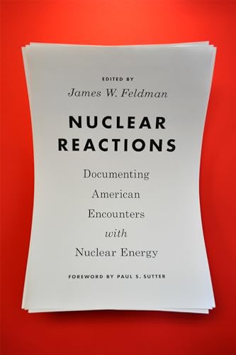 Nuclear Reactions: Documenting American Encounters with Nuclear Energy (Weyerhaeuser Environmental Classics)