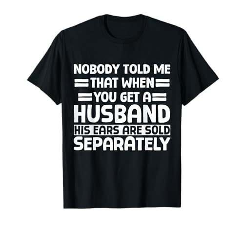 His Ears are sold Separately Funny Wife Husband Joke T-Shirt