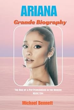 Ariana Grande Biography: The Rise of a powerhouse in the modern music era