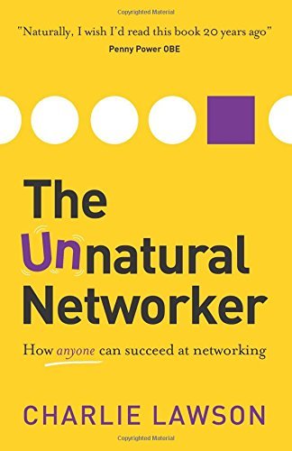 The Unnatural Networker: Written by Charlie Lawson, 2014 Edition, Publisher: Panoma Press [Paperback]