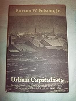 Hardcover Urban Capitalists: Entrepreneurs and City Growth in Pennsylvania's Lackawanna and Lehigh Regions, 1800-1920 Book