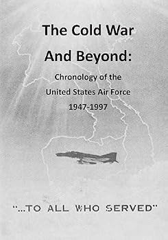 The Cold War and Beyond: Chronology of the United States Air Force 1947-1997