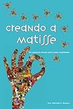 Creando a Matisse: Un sistema magnÃÆÃÂ­fico para crear realidades (Spanish Edition)