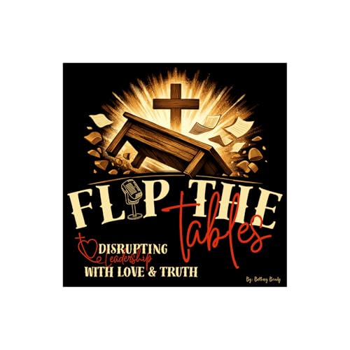 Flip the Tables: Disrupting Leadership with Love & Truth cover art