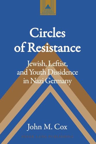 Circles of Resistance: Jewish, Leftist, and Youth Dissidence in Nazi Germany (Studies in Modern European History)