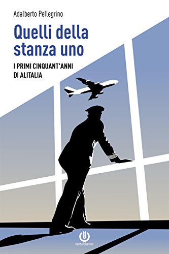  Quelli della stanza uno - I primi cinquant\'anni di Alitalia
