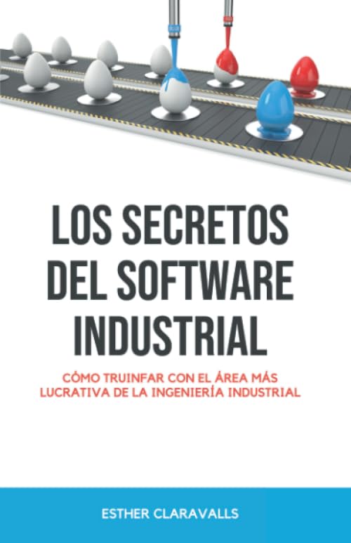 Los Secretos del Software Industrial: Aprende a triunfar con el área más lucrativa de la ingeniería industrial
