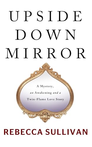 UPSIDE DOWN MIRROR: A Mystery, an Awakening and a Twin-Flame Love Story (English Edition)