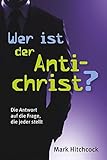 Wer ist der Antichrist?: Die Antwort auf die Frage, die jeder stellt - Mark Hitchcock 