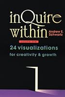 Inquire Within: 24 Visualizations for Creativity & Growth (Inquire Within) 0938586742 Book Cover