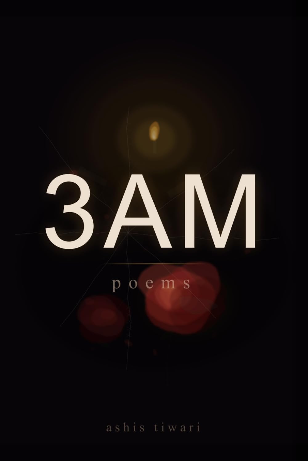 3am: Poems by Ashis Tiwari - Raw Poetry for Overthinkers, 3AM Thoughts, Grief, Depression & Finding Stillness