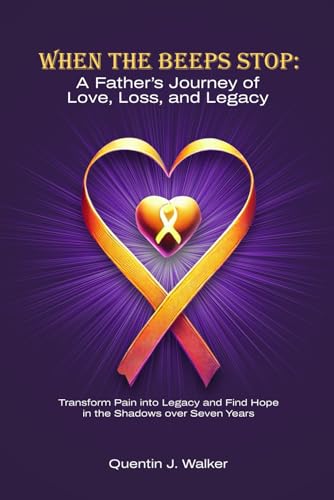 When the Beeps Stop: A Father’s Journey of Love, Loss,
