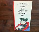 Warum ich Monarchist geworden bin. Zwei Dutzend Entrüstungen - Joseph von Westphalen